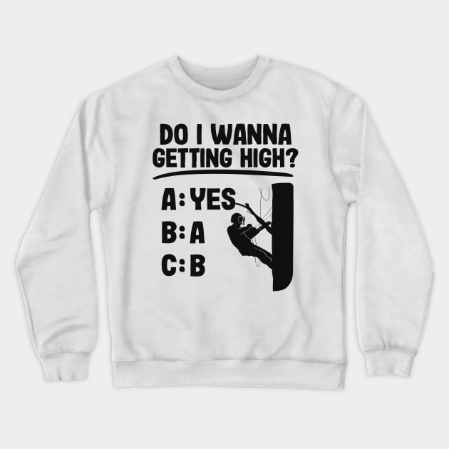 Getting High Funny Arborist Gift Tree Care Work Crewneck Sweatshirt by Kuehni